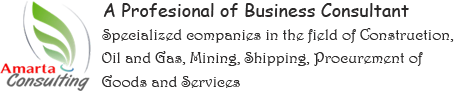 A Professional of Business Consultant. Specialized Companies in the field of Construction, Oil and Gas, Mining, Shipping, Procurement of Goods and Services.